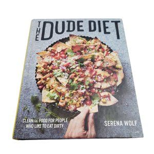 The Dude Diet: Clean[ish] Food for People Who Like to Eat Dirty Hardcover Book
